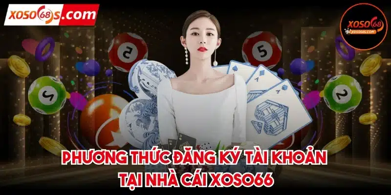 Phương thức đăng ký tài khoản tại nhà cái XOSO66